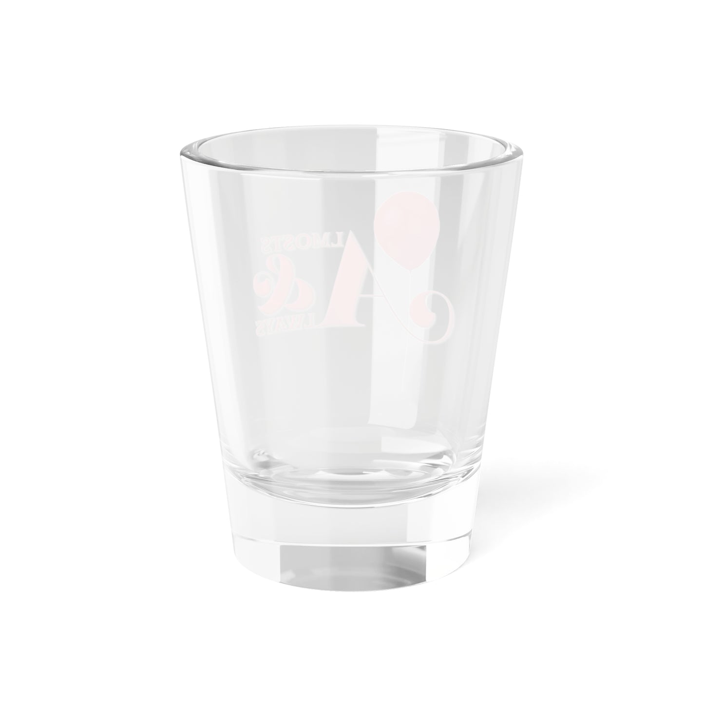 Almosts & Always Shot Glass, 1.5oz