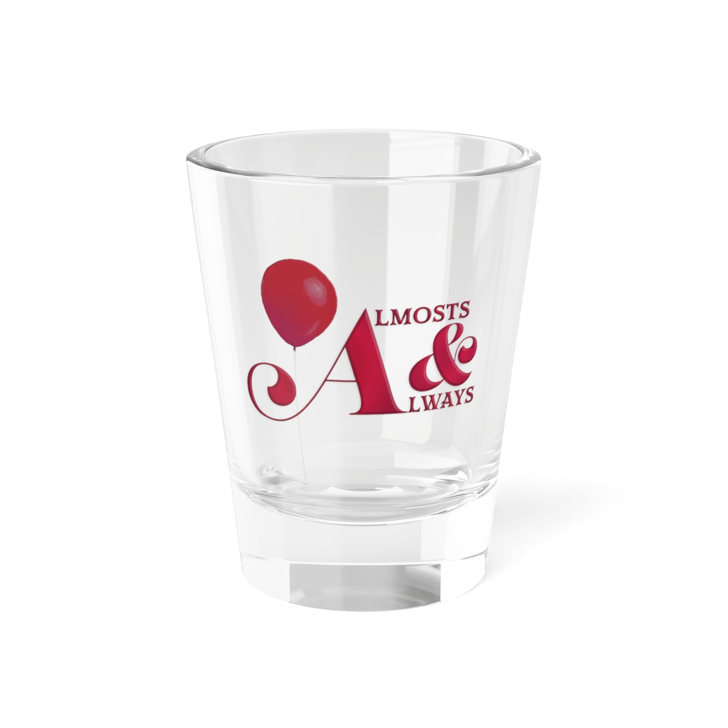 Almosts & Always Shot Glass, 1.5oz